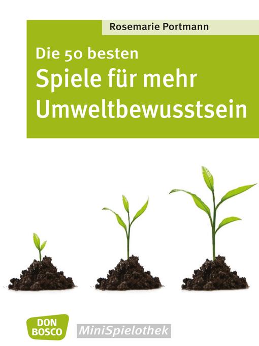 Title details for Die 50 besten Spiele für mehr Umweltbewusstsein--eBook by Rosemarie Portmann - Available